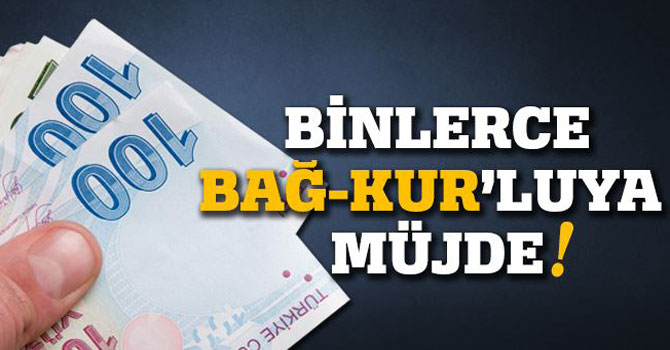 Binlerce Bağ-Kur’luya Müjde!