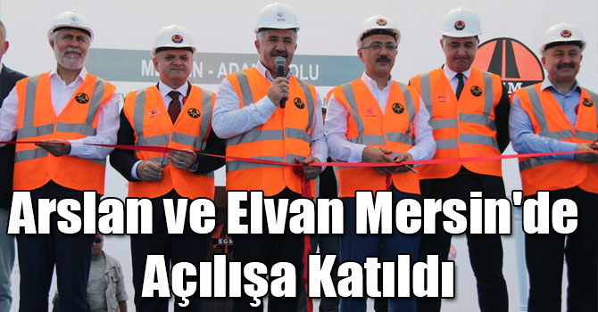 Bakan Arslan ve Elvan Mersin'de Açılışa Katıldı