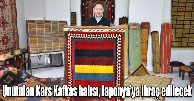 Unutulan Kars Kafkas halısı, Japonya’ya ihraç edilecek