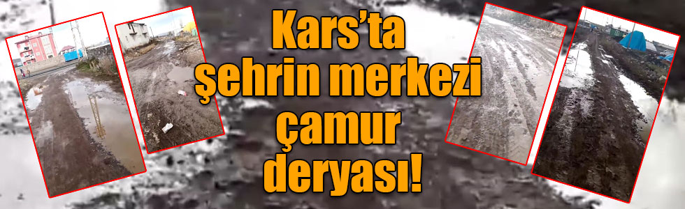 Kars’ta şehrin merkezi çamur deryası!