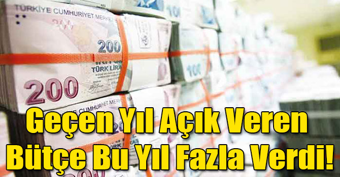 Geçen Yıl Açık Veren Bütçe Bu Yıl Fazla Verdi!