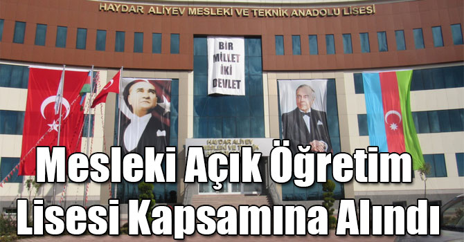 Haydar Aliyev Mesleki ve Teknik Anadolu Lisesi, Mesleki Açık Öğretim Lisesi Kapsamına Alındı