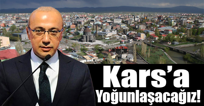 Kalkınma Bakanı Lütfi Elvan: Kars’a Yoğunlaşacağız!