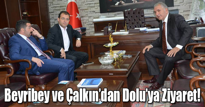 Beyribey ve Çalkın’dan Dolu’ya Ziyaret!