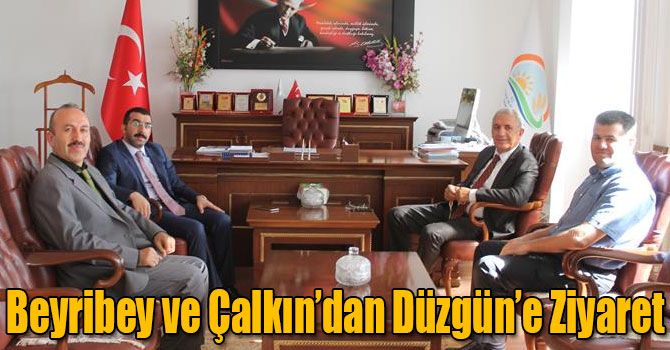 Beyribey ve Çalkın’dan Düzgün’e Ziyaret