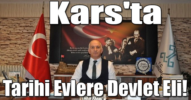 Kars'ta Tarihi Evlere Devlet Eli!