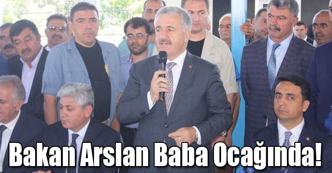 Bakan Arslan Baba Ocağında!