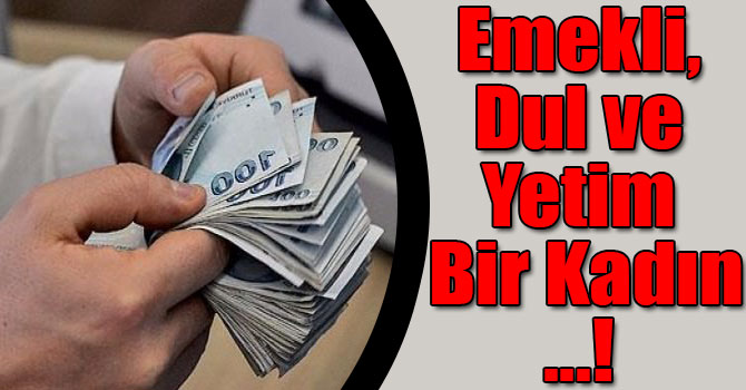 Emekli, Dul ve Yetim Bir Kadın 3 Aylık Birden Alabilir