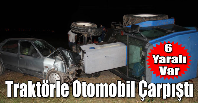 Kars'ta Traktörle Otomobil Çarpıştı: 6 Yaralı