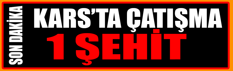 Kars'ta Çatışma: 1 Şehit