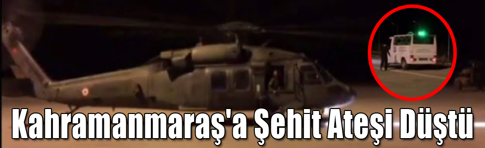 Kahramanmaraş'a Şehit Ateşi Düştü