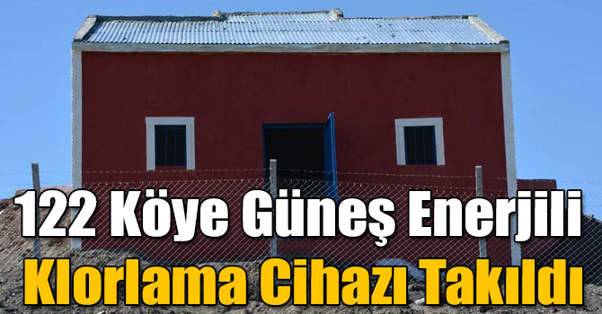 122 Köye Güneş Enerjili Klorlama Cihazı Takıldı