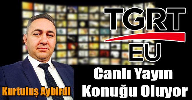 Aybirdi, TGRT Avrupa Haber’in Canlı Yayın Konuğu Oluyor