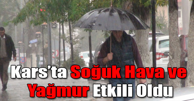 Kars’ta Soğuk Hava ve Yağmur Etkili Oldu