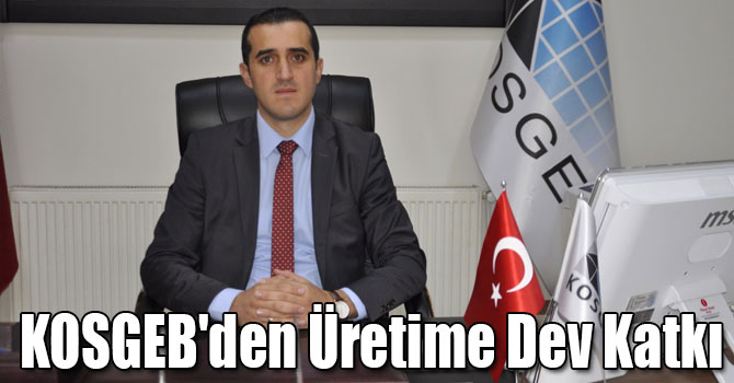 KOSGEB'den Üretime Dev Katkı