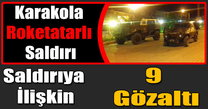 Kağızman’daki Roketatarlı Saldırıya İlişkin 9 Gözaltı