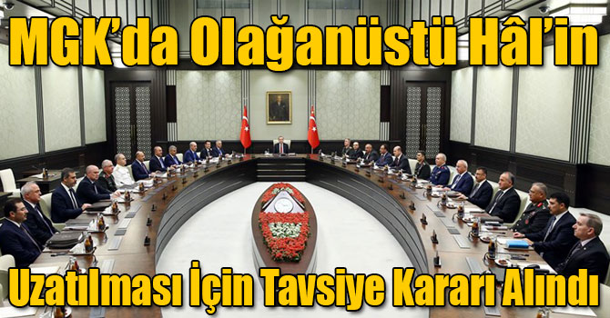 MGK’da Olağanüstü Hâl’in Uzatılması İçin Tavsiye Kararı Alındı