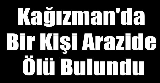 Kağızman'da Bir Kişi Arazide Ölü Bulundu