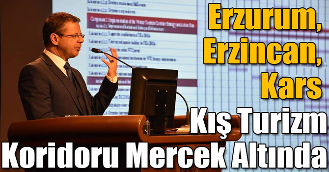 Erzurum, Erzincan, Kars Kış Turizm Koridoru Mercek Altında