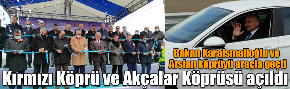 Kırmızı Köprü ve Akçalar Köprüsü açıldı