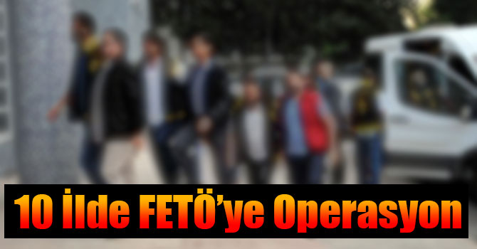 Kars Merkezli 10 İlde FETÖ Operasyonu