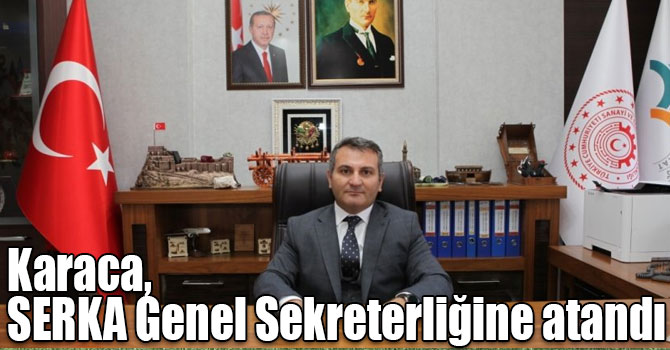 Nurullah Karaca, SERKA Genel Sekreterliğine atandı