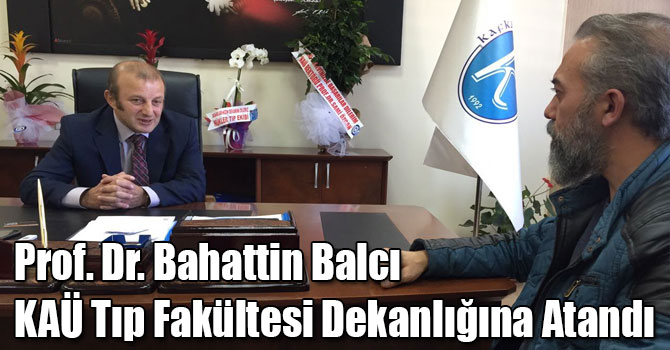 Prof. Dr. Bahattin Balcı KAÜ Tıp Fakültesi Dekanlığına Atandı