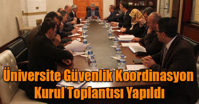 Üniversite Güvenlik Koordinasyon Kurul Toplantısı Yapıldı