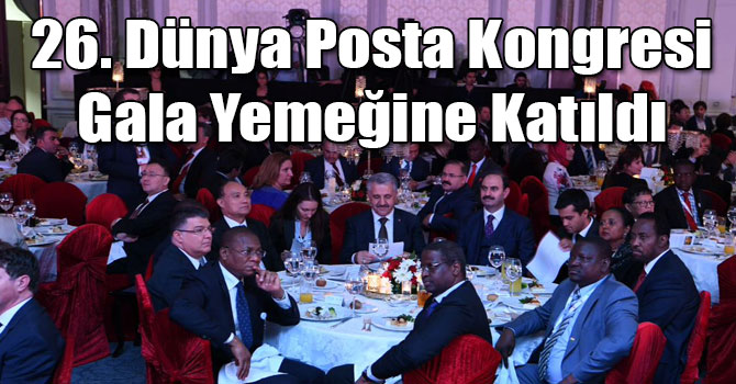 Bakan Arslan, 26. Dünya Posta Kongresi Gala Yemeğine Katıldı