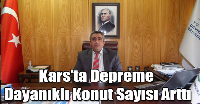 Kars’ta Depreme Dayanıklı Konut Sayısı Arttı