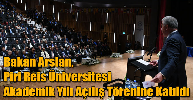 Bakan Arslan, Piri Reis Üniversitesi Eğitim-Öğretim Yılı ve Simülatör Merkezinin Açılışına Katıldı