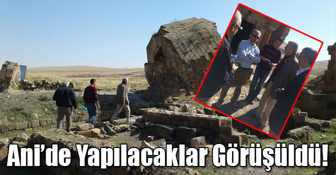 Ani’de Yapılacaklar Görüşüldü!