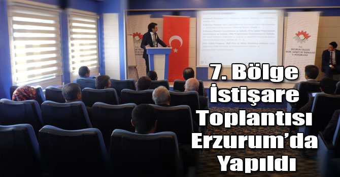 7. Bölge İstişare Toplantısı Erzurum’da Yapıldı