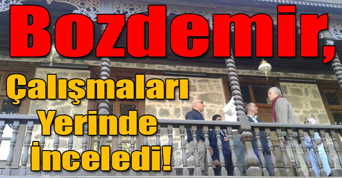 Bozdemir, Çalışmaları Yerinde İnceledi!