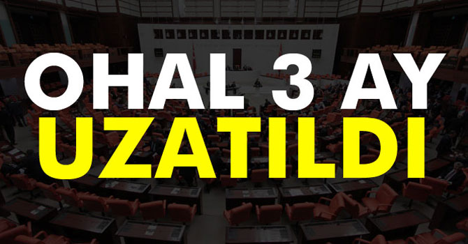 OHAL 3 Ay Daha Uzatıldı
