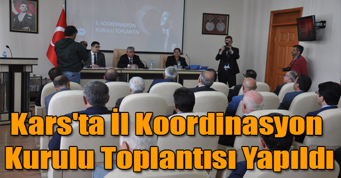 Kars'ta İl Koordinasyon Kurulu Toplantısı Yapıldı