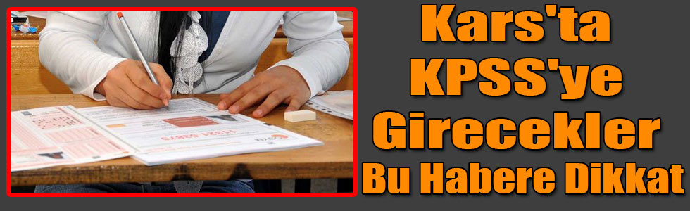 Kars'ta KPSS'ye Girecekler Bu Habere Dikkat