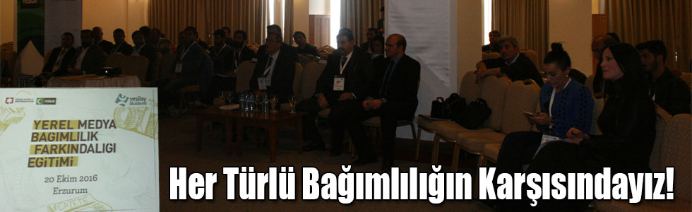 Her Türlü Bağımlılığın Karşısındayız!