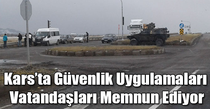 Kars’ta Güvenlik Uygulamaları Vatandaşları Memnun Ediyor