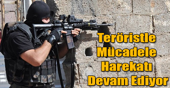 Teröristle Mücadele Harekatı Devam Ediyor
