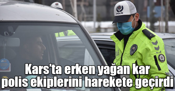 Kars’ta erken yağan kar polis ekiplerini harekete geçirdi