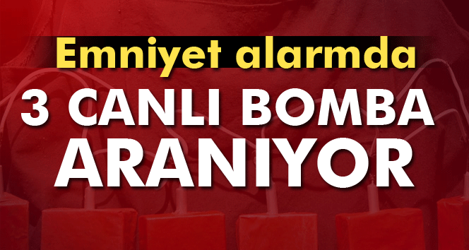 Emniyet Alarmda, 3 Canlı Bomba 81 İlde Aranıyor