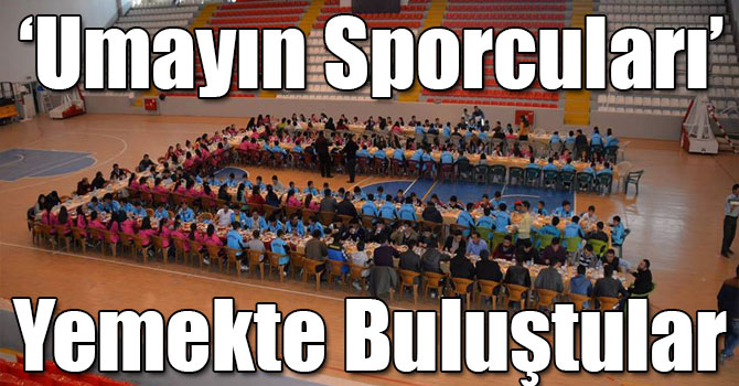 ‘Umayın Sporcuları’ Yemekte Buluştular