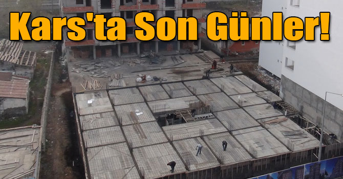 Kars'ta İnşaat Sezonunda Son Günler!