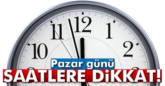 Pazar Günü Saatlere Dikkat!