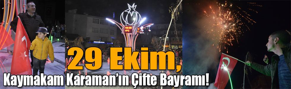 29 Ekim, Kaymakam Karaman’ın Çifte Bayramı!