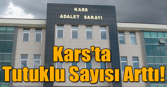 Kars'ta Tutuklu Sayısı Arttı!