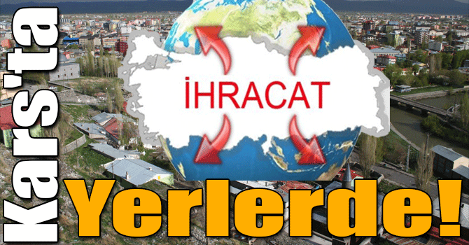Kars'ta İhracat Yerlerde!