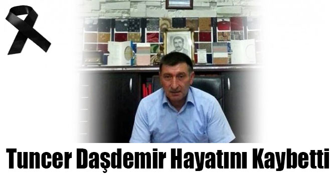 Tuncer Daşdemir Hayatını Kaybetti