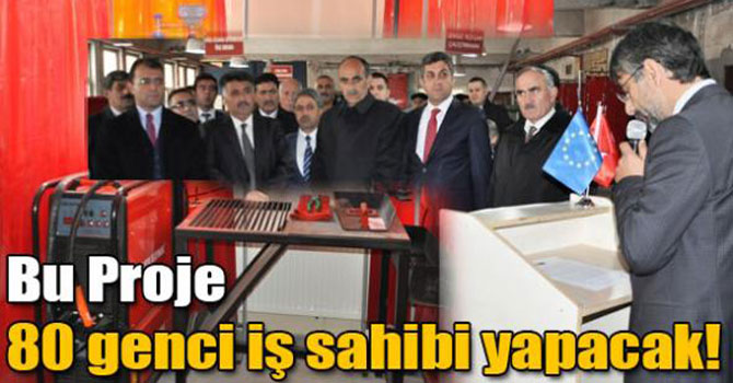 Bu Proje 80 genci iş sahibi yapacak!